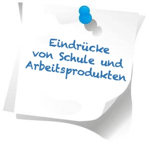 Eindrücke von Schule und Arbeitsprodukten